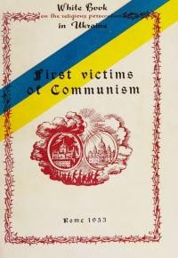 First victims of Communism. White Book on the religious persecution in Ukraine