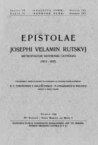 Epistolae Josephi Velamin Rutskyj Metropolitae Kiovensis Catholici v.1, (1613-1637)