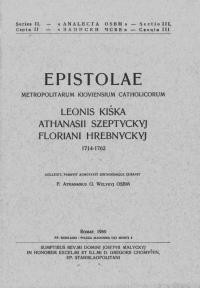 Epistolae Metropolitarum Kiovensium Catholicorum Leonis Kiska, Athanasii Szeptyckyj, Floriani Hrebnyckyj v. 4: (1674-1713)