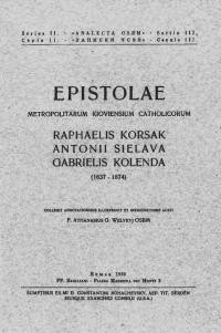 Epistolae Metropolitarum Kiovensium Catholicorum Raphaelis Korsak, Antonii Sielava, Gabreelis Kolenda v.2: (1637-1674)