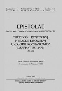 Epistolae Metropolitarum Kiovensium Catholicorum Theodosii Rostockyj, Heraclii Lisowskyj, Gregorii Kochanowicz, Josaphat Bulhak (1788-1838)