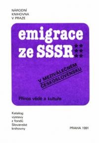 Emigrace ze SSSR v mezivalecnem Ceskoslovensku prinos vede a kulture. Katalog vystavy z fondu Slovanske knihovny