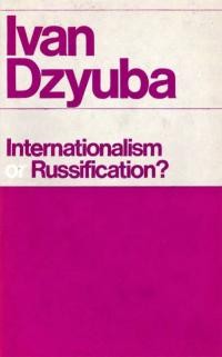 Dzyuba I. Internationalism or Russification?