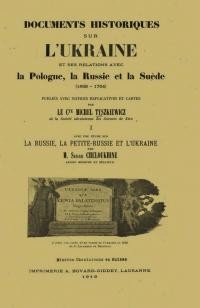 Documents Historique sur L’Ukraine et ses relations avec la Pologne, la Russie it la Suede (1569-1764)