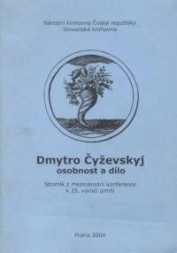 Dmytro Cyzevskyi, osobnost a dilo. Sbornik z mezinarodni konference k 25. vyroci umrti