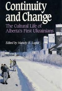 Continuity and Change. The Cultural Life of Alberta’s First Ukrainians