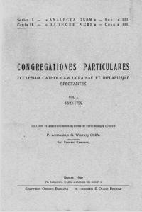 Congregationes particulares Ecclesiam catholicam Ucrainae et Bielarusjae spectantes Vol. 1: 1622-1728