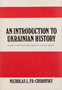 Chirovsky N. An Introduction to Ukrainian History vol. 3: Nineteenth and Twentieth Century Ukraine