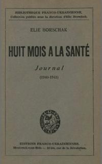 Borschak E. Huit mois a la Sante. Journal (1940-1941)