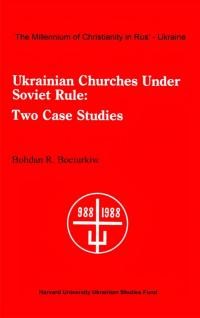 Bociurkiw B. Ukrainian Churches Under Soviet Rule Two Case Studies