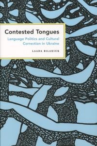 Bilaniuk L. Contested tongues: language politics and cultural correction in Ukraine