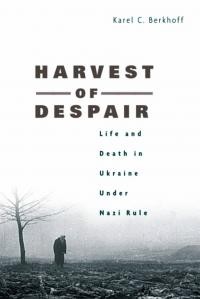 Berkhoff, K. Harvest of Despair. Life and Death in Ukraine under Nazi Rule