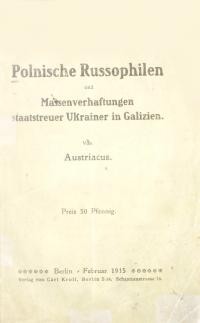 Austriacus. Polnische Russophilen und massenverhaftungen staatstreuer Ukrainer in Galizien