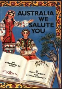 Australia We Salute You. An Anthology of Poems by Olha Terlecka and Stefania Kowalyk