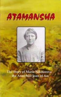 Archibald M. Atamansha. The Story of Maria Nikiforjva – the Anarchist Joan of Arc