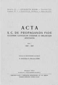 Acta S. C. de Propaganda Fide Ecclesiam Catholicam Ucrainae et Bielarusjae spectantia. Vol 1: 1622-1667