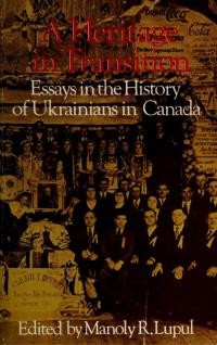 A Heritage in Transition Essays in the History of Ukrainians in Canada