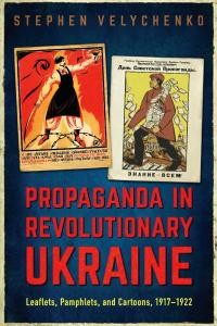 Velychenko S. Propaganda in Revolutionary Ukraine. Leaflets, Pamphlets, and Cartoons 1917-1922