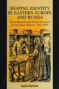 Velychenko S. Shaping Identity in Eastern Europe and Russia