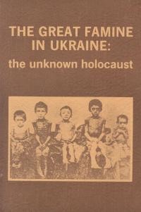 The Great Famine in Ukraine: the unknown holocaust